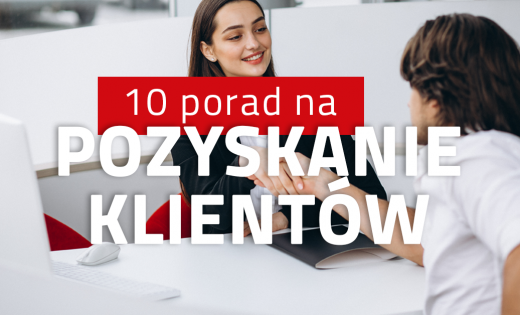 10 porad , które pomogą Ci pozyskać nowych klientów